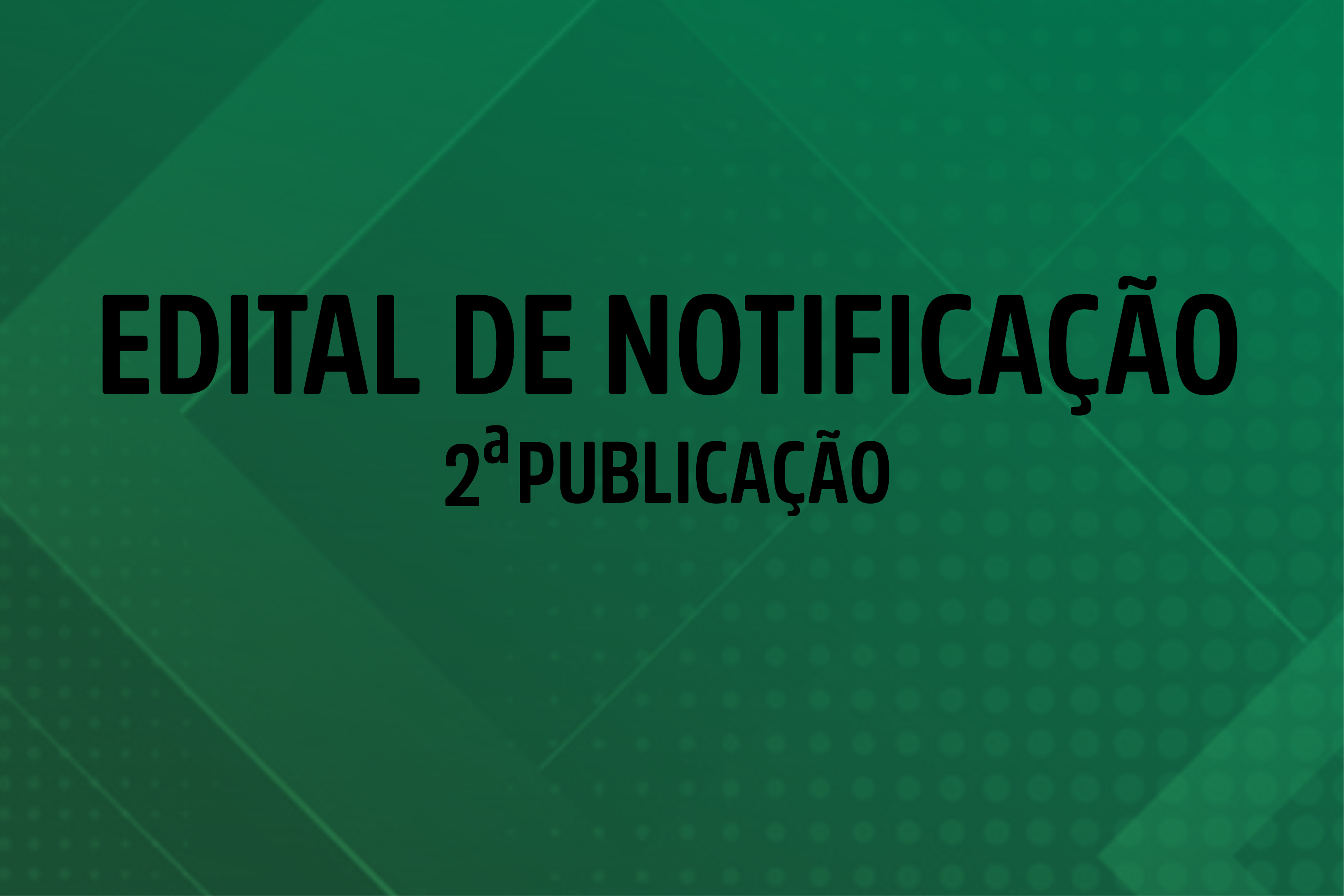 EDITAL DE NOTIFICAÇÃO 2ª PUBLICAÇÃO