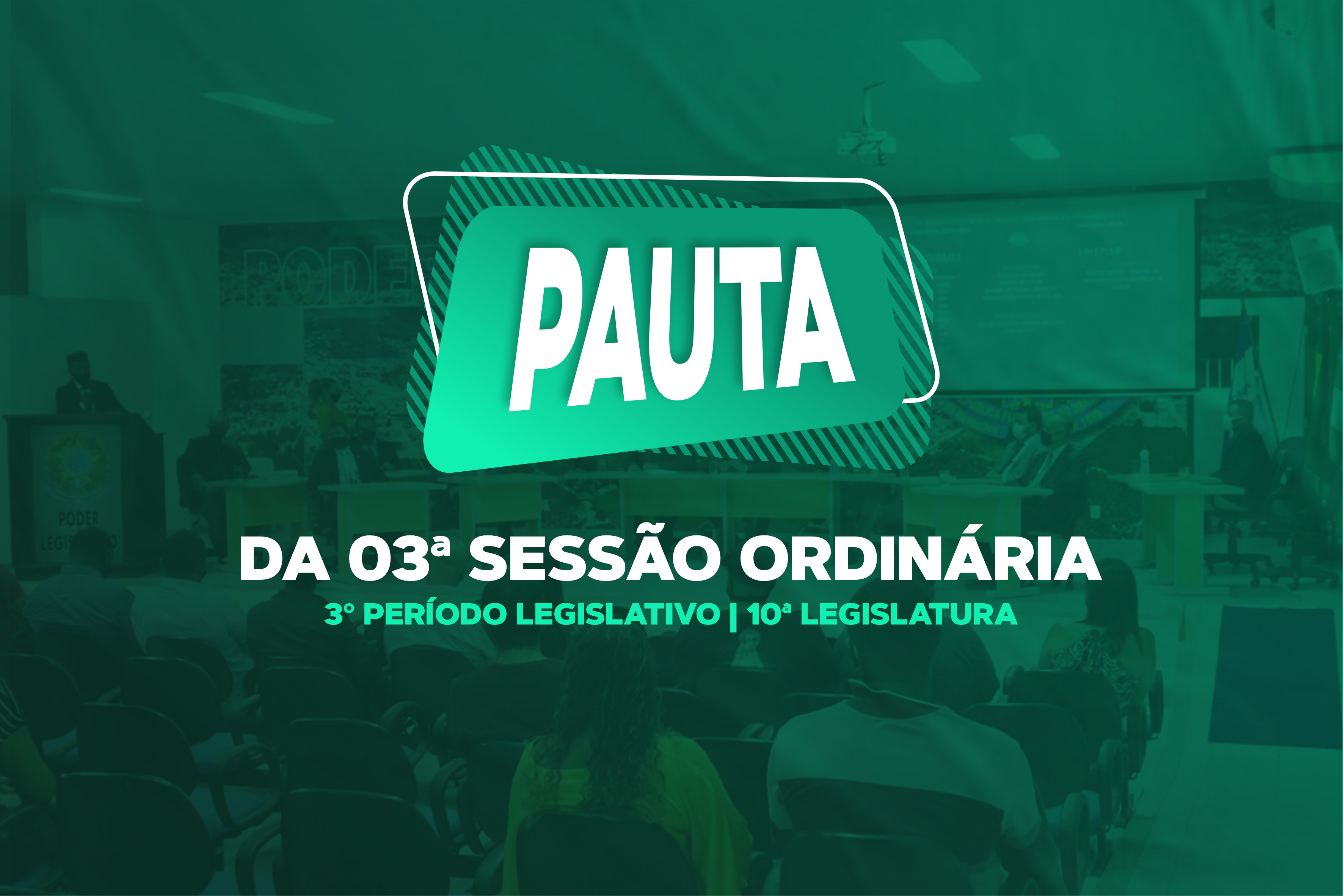 PAUTA DA 03ª SESSÃO ORDINÁRIA DO 3º PERÍODO LEGISLATIVO DA 10ª LEGISLATURA