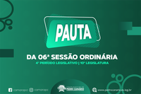 PAUTA DA 06ª SESSÃO ORDINÁRIA DO 4º PERÍODO LEGISLATIVO DA 10ª LEGISLATURA