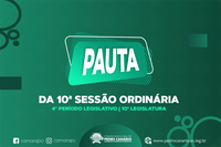 PAUTA DA 10ª SESSÃO ORDINÁRIA DO 4º PERÍODO LEGISLATIVO DA 10ª LEGISLATURA