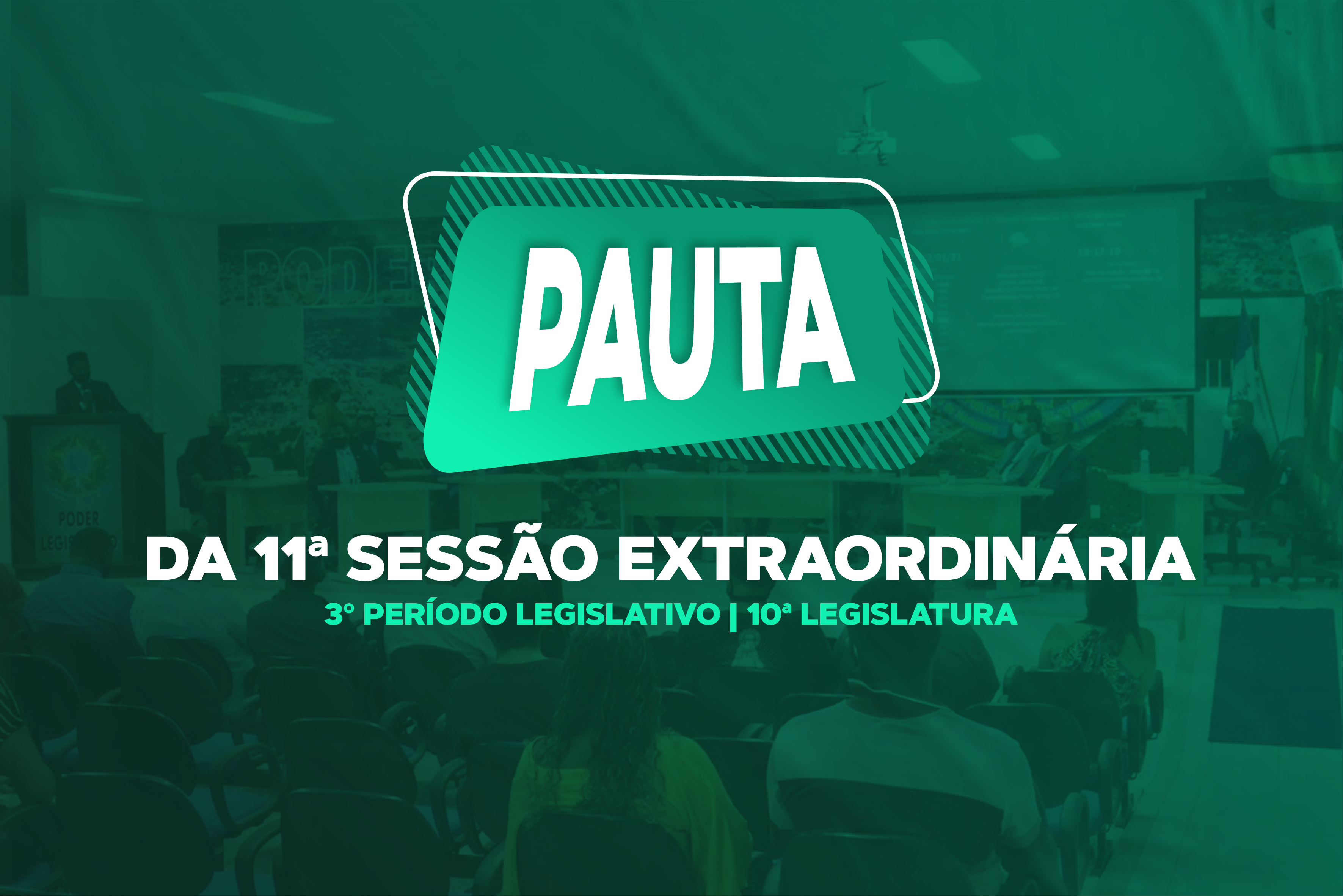 PAUTA DA 11ª SESSÃO EXTRAORDINÁRIA DO 3º PERÍODO LEGISLATIVO DA 10ª LEGISLATURA