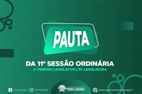 PAUTA DA 11ª SESSÃO ORDINÁRIA DO 4º PERÍODO LEGISLATIVO DA 10ª LEGISLATURA